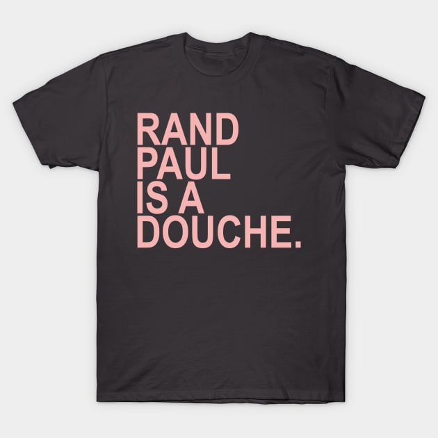 Rand Paul is a douche (PINK) T-Shirt by skittlemypony